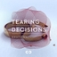 Emotional: Tearing Decisions